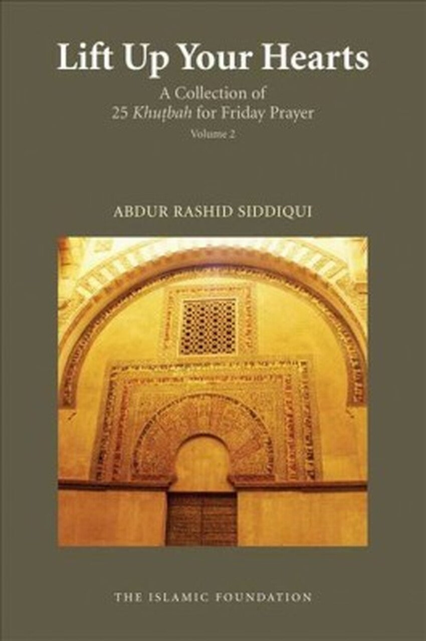 Lift Up Your Hearts: A Collection of 25 Khutbah for Friday Prayer (Volume 2)