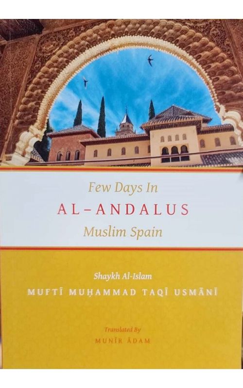 Few Days in al-Andalus: Muslim Spain, Mufti Taqi Usmani