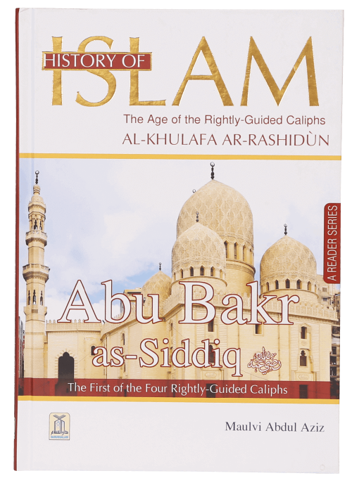 Abu Bakr As-Siddiq (The Age of Rightly Guided Caliphs, Al-Khulafa Rashidun)