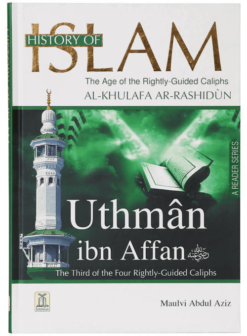 Uthman Ibn Affan (The Age of Rightly Guided Caliphs, Al-Khulafa Rashidun)