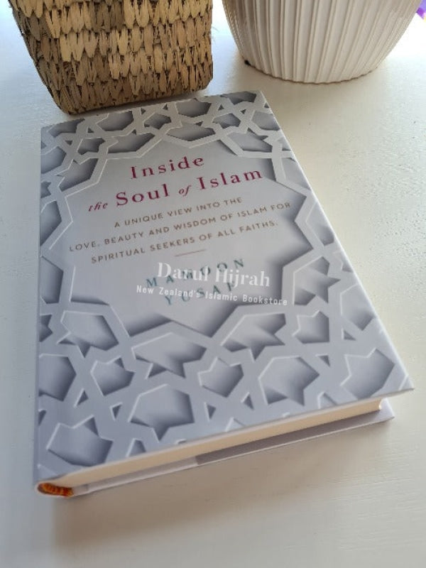 Inside The Soul Of Islam: A Unique View Into Love Beauty And Wisdom Islam For Spiritual Seekers All