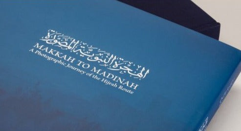 Makkah to Madinah - A Photographic Journey of the Hijrah Route
