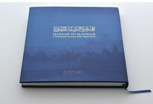 Makkah to Madinah - A Photographic Journey of the Hijrah Route