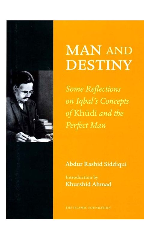 Man and Destiny: Iqbal's Concept of Khudi and the Perfect Man