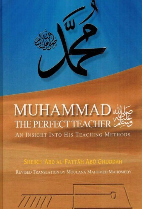 Muhammad ﷺ The Perfect Teacher: An Insight Into His Teaching Methods