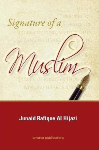 Signature of a Muslim: How to Positively Influence People towards Islam