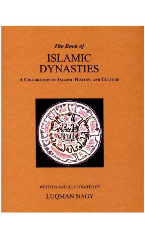 The Book of Islamic Dynasties A Celebration of Islamic History and Culture