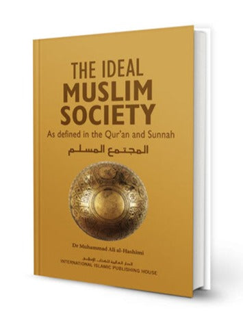 The Ideal Muslim Society: As Defined in the Qur’an and Sunnah