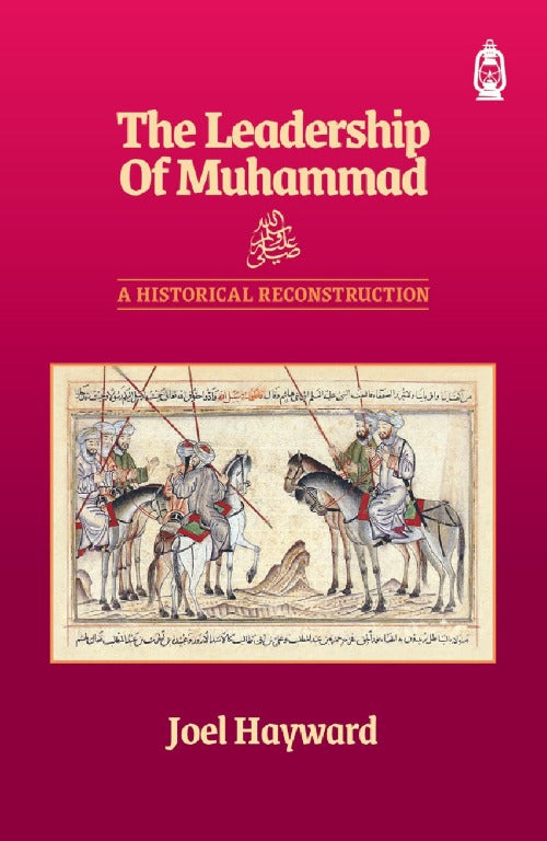 The Leadership of Muhammad ﷺ: A Historical Reconstruction