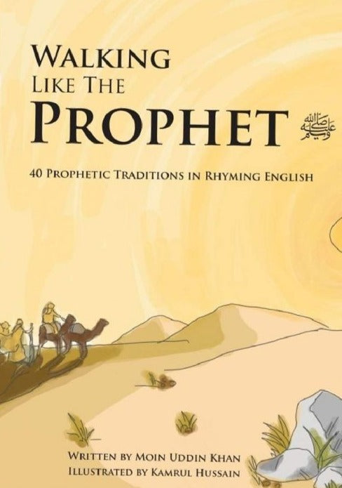 Walking Like the Prophet (S): 40 Prophetic Traditions in Rhyming English